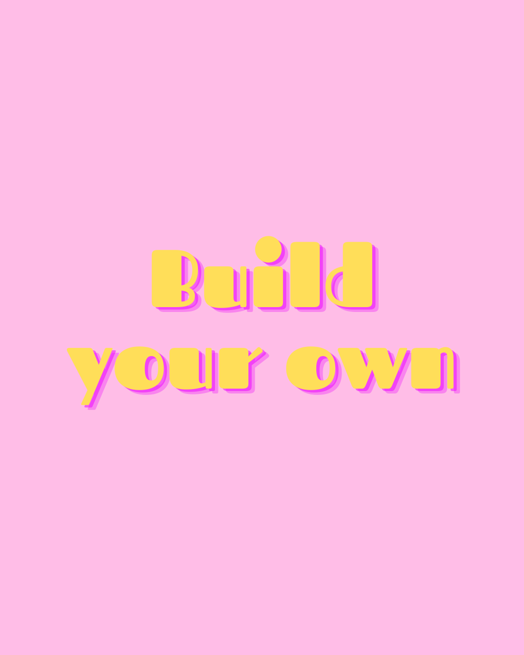 Build your own box - (minimum 4)